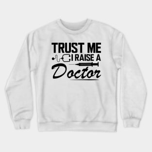 Trust me I raise a doctor Crewneck Sweatshirt